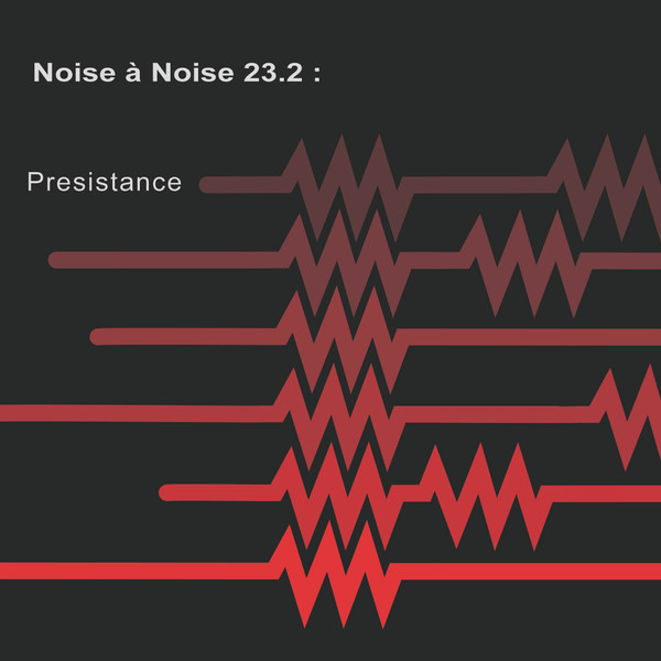 Noise à Noise 23.2: Presistance